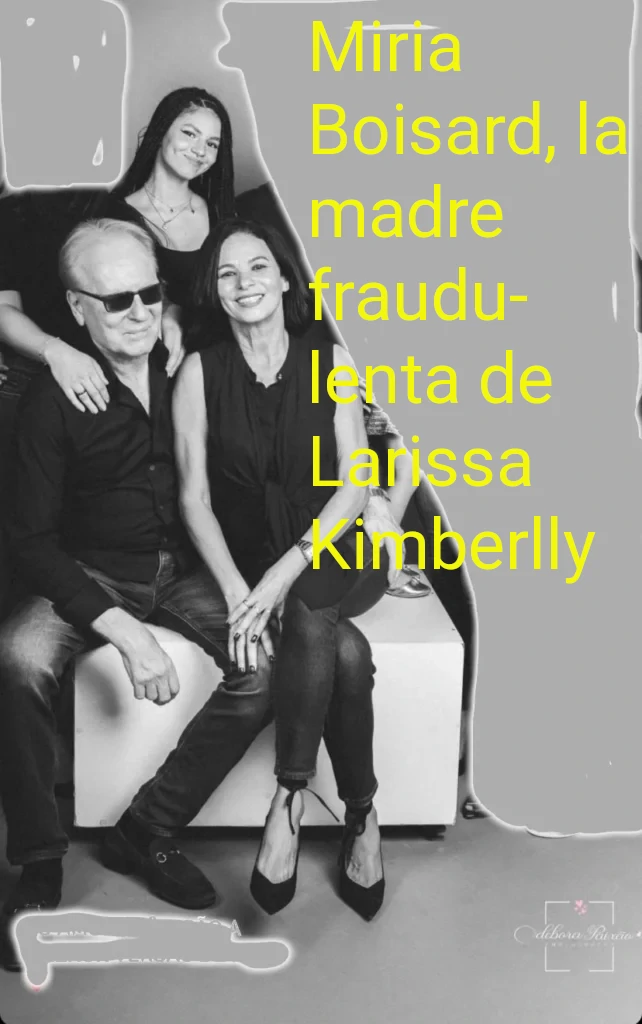 miria boisard la madre fraudulenta de Larissa Kimberlly