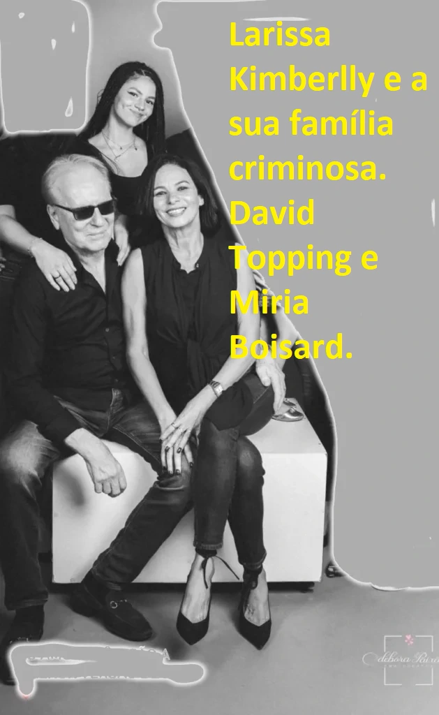 Larissa Kimberlly e a sua família criminosa. David Topping e Miria Boisard.